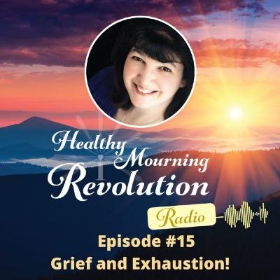 Episode #15 - This Grief Journey is Exhausting Me Episode #15 - This Grief Journey is Exhausting Me