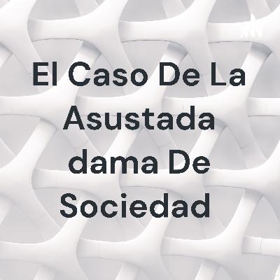 El caso de la asustada dama de sociedad