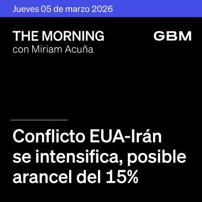 THE MORNING 05-03-26 | Conflicto EE.UU.–Irán se intensifica; posible arancel de 15%, auge de chips IA, expansión de Wendy’s y la historia de FEMSA