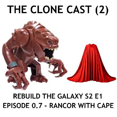 The Clone Cast (2) - Episode 0.7 - Rancor with Cape