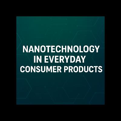 Nanotechnology in everyday consumer products.