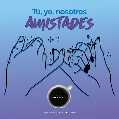 Tú, Yo, Nosotros: Amistades