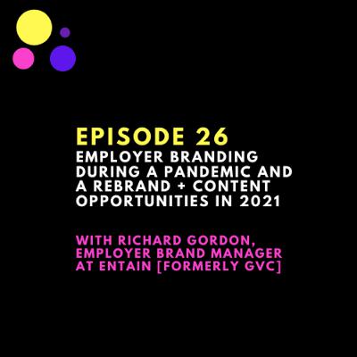 Employer branding during a pandemic and a global rebrand + Content opportunities in 2021, with Richard Gordon - Employer Brand Manager at Entain [formerly GVC]
