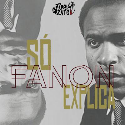 Só Fanon explica - Ep 09 - Temporada 1 Só Fanon explica - Ep 09 - Temporada 1