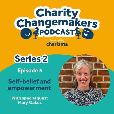 S2 | E5 – Mary Oakes on self-belief, empowerment, and making a lasting impact
