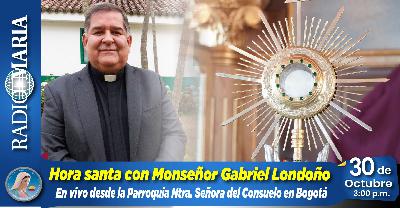 Hora Santa con Monseñor Gabriel Londoño desde la Parroquia Ntra. Señora del Consuelo – 30 de octubre de 2025 Hora Santa con Monseñor Gabriel Londoño desde la Parroquia Ntra. Señora del Consuelo – 30 de octubre de 2025