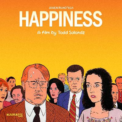 Episodio 47. SESIÓN FILMOTECA Todd Solondz: HAPPINESS (1998)