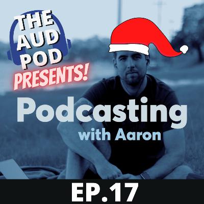 EP.17 Aaron Dowd from Podcasting with Aaron EP.17 Aaron Dowd from Podcasting with Aaron
