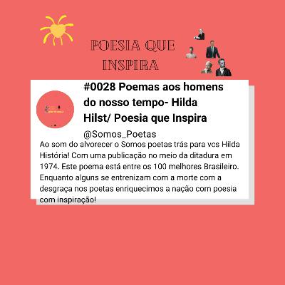 #0028 Poemas aos homens do nosso tempo- Hilda Hilst/ Poesia que Inspira