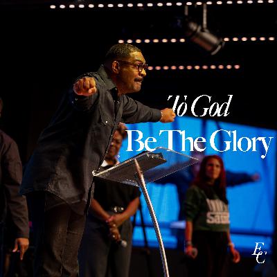 To God Be The Glory | Dr. Tim Rivers | Embassy City Church