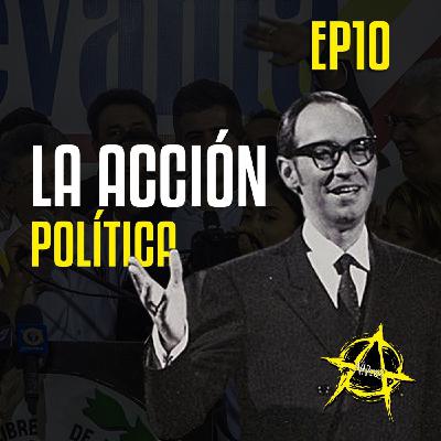 A-NARCOS EP10 - La acción política