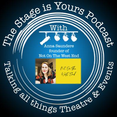 The Stage is Yours: Anna Saunders, Not On The West End