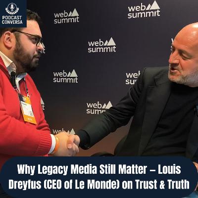 Why Legacy Media Still Matter? - Louis Dreyfus, CEO of Le Monde — Episode 403 Why Legacy Media Still Matter? - Louis Dreyfus, CEO of Le Monde — Episode 403