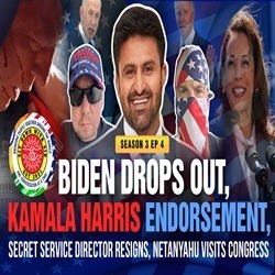Biden Drops Out, Kamala Harris Endorsement, SS Director Resigns, Netanyahu Visits Congress (Heated Debate) – Season 3 | EP 4 Biden Drops Out, Kamala Harris Endorsement, SS Director Resigns, Netanyahu Visits Congress (Heated Debate) – Season 3 | EP 4