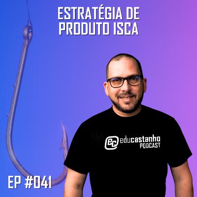 #041 - ESTRATÉGIA DE PRODUTO ISCA