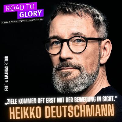 118. Heikko Deutschmann: „Ziele kommen oft erst mit der Bewegung in Sicht.“