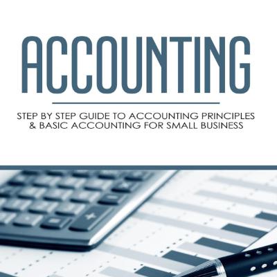 Accounting Principles and Practices: A Step-by-Step Guide