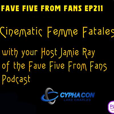 FFFF Ep211 Cinematic Femme Fatales Panel CyPhaCon 2026 FFFF Ep211 Cinematic Femme Fatales Panel CyPhaCon 2026