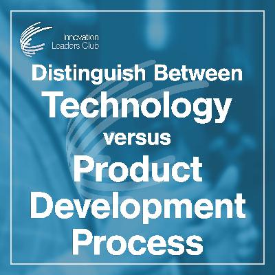 Distinguish Technology Development from Product Development Process Distinguish Technology Development from Product Development Process