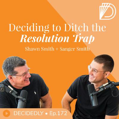Ep.172 | Deciding to Ditch the Resolution Trap: A Smarter Way to Set Goals This Year