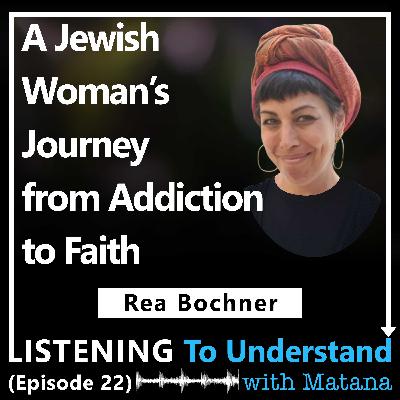 A Jewish Woman’s Journey from Addiction to Faith (Rea Bochner)