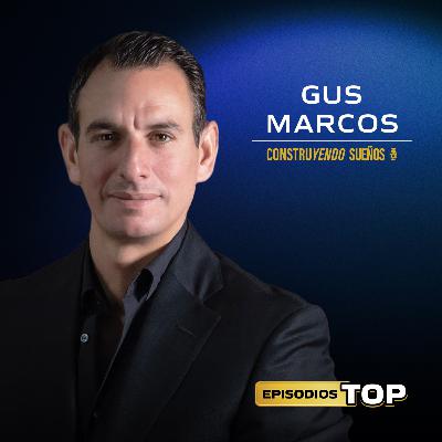 EPISODIOS TOP: Gus Marcos: Cómo iniciar desarrollos inmobiliarios desde cero