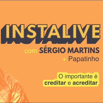 Instalive com Sérgio Martins + Papatinho
