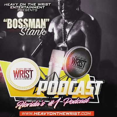 Heavy On The Wrist podcast Season 3 Episode 18 Featuring Bossman Stank