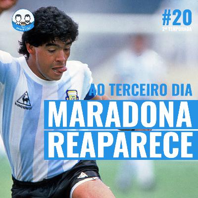 Episódio 20 - Ao terceiro dia, Maradona reaparece!