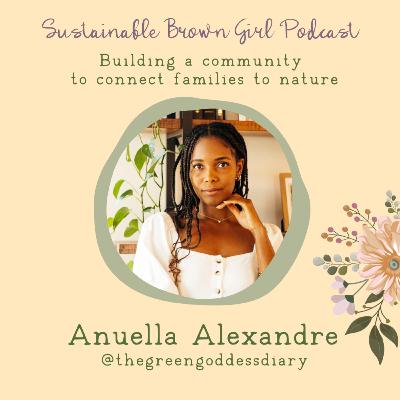 81| Building a community to connect families to nature with Anuella, The Green Goddess