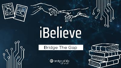 iBelieve: Bridge The Gap