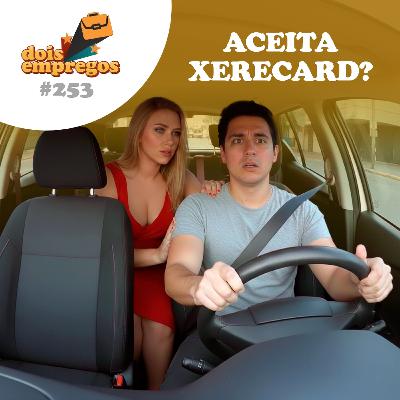 #253 - Aceita XERECARD?