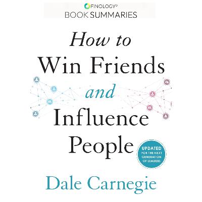 How to Win Friends and Influence People by Dale Carnegie (Book Summary)