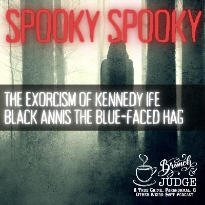 Spooky Spooky: The Exorcism of Kennedy Ife and Black Annis the Blue-Faced Hag