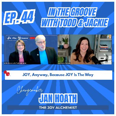 Ep. 44 JOY, Anyway, Because JOY is The Way | In the Groove
