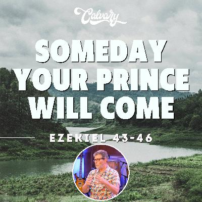 Ezekiel 43-46 – Someday Your Prince Will Come