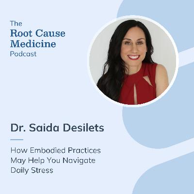 How Embodied Practices May Help You Navigate Daily Stress with Dr. Saida Desilets