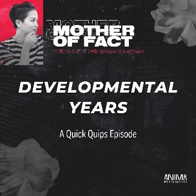 45: Quick Quips - Developmental Years