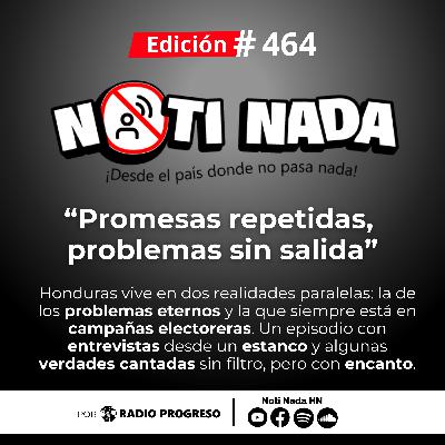 Noti Nada 464 – Promesas repetidas, problemas sin salida.