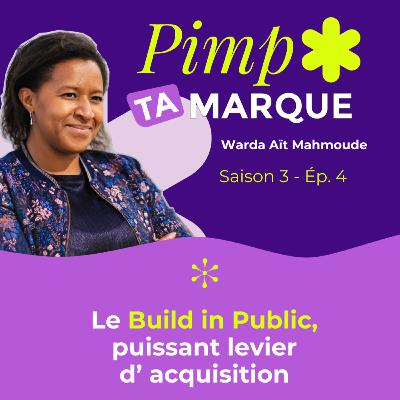 S3 Ép. 4 - Le Build in Public, puissant levier d'acquisition