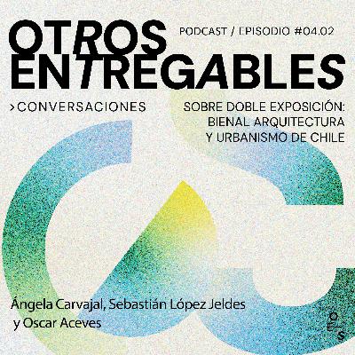 #04.02 · Conversaciones. Sobre Doble Exposición: Bienal de Arquitectura y Urbanismo de Chile