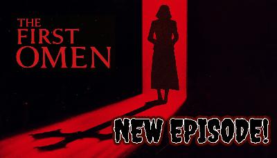 Episode 132: The First Omen (2024)