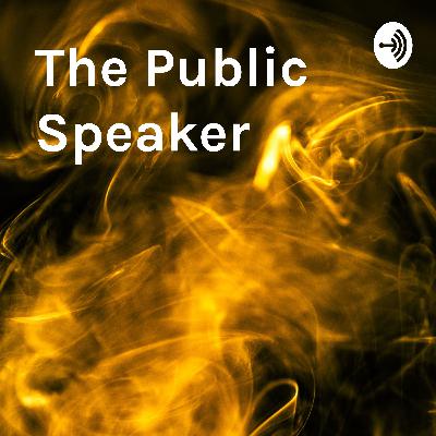 The Public Speaker: Episode 1