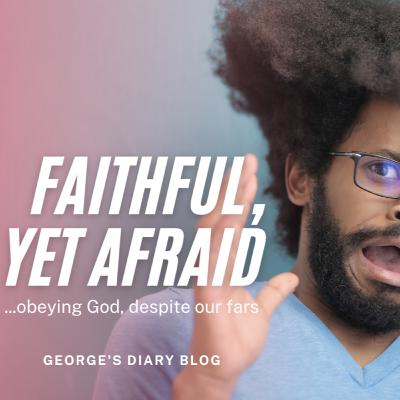 FAITHFUL, YET AFRAID