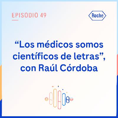 "Los médicos somos científicos de letras", con Raúl Córdoba
