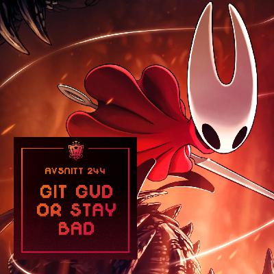 244. Git gud or stay bad 244. Git gud or stay bad