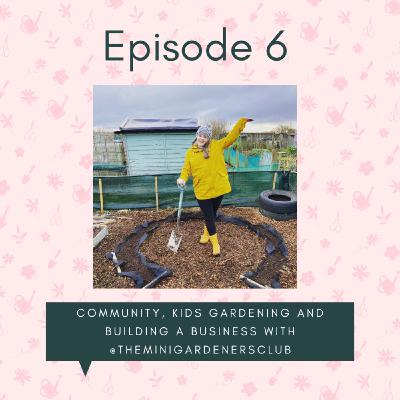 Community, kids gardening and building a business with @theminigardenersclub