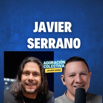 Ep.12 Javier Serrano / Desafíos, Llamado y Compromiso con Dios / Javier Sainz / Adoración Colectiva