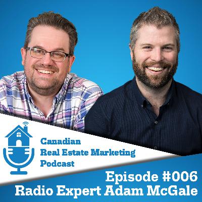 Why Realtors should advertise on the radio with guest Adam McGale // Canadian Real Estate Marketing Podcast #006 Why Realtors should advertise on the radio with guest Adam McGale // Canadian Real Estate Marketing Podcast #006