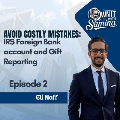 Avoid Costly Mistakes: IRS Foreign Bank account and Gift Reporting With Eli Noff - EP 2 Avoid Costly Mistakes: IRS Foreign Bank account and Gift Reporting With Eli Noff - EP 2